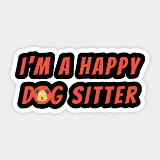 I m a happy dog sitter Sticker